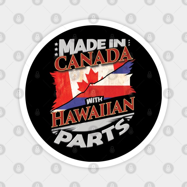 Made In Canada With Hawaiian Parts - Gift for Hawaiian From Hawaii Magnet by Country Flags